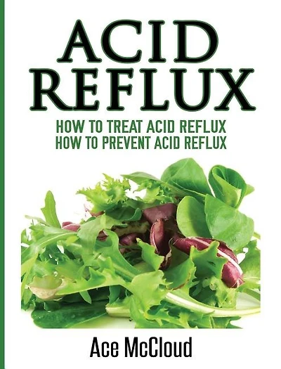 Acid Reflux: How To Treat Prevent Reflux