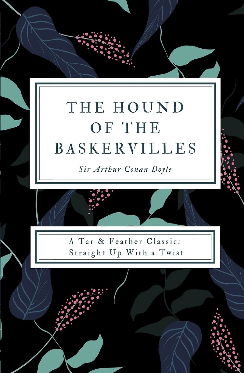 The Hound Of Baskervilles (annotated): A Tar & Feather Classic: Straight Up With Twist