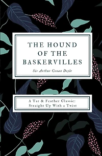 The Hound Of Baskervilles (annotated): A Tar & Feather Classic: Straight Up With Twist