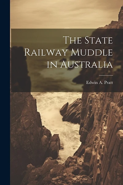 The State Railway Muddle in Australia