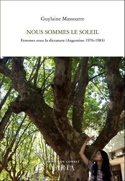 Nous sommes le soleil : femmes sous la dictature (Argentine, 1976-1983): femmes sous la dictature (Argentine, 1976-1983)