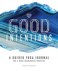 Good Intentions: A Guided Yoga Journal For A More Meaningful Practice