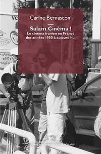Salam cinéma !: le cinéma iranien en France des années 1950 à aujourd'hui