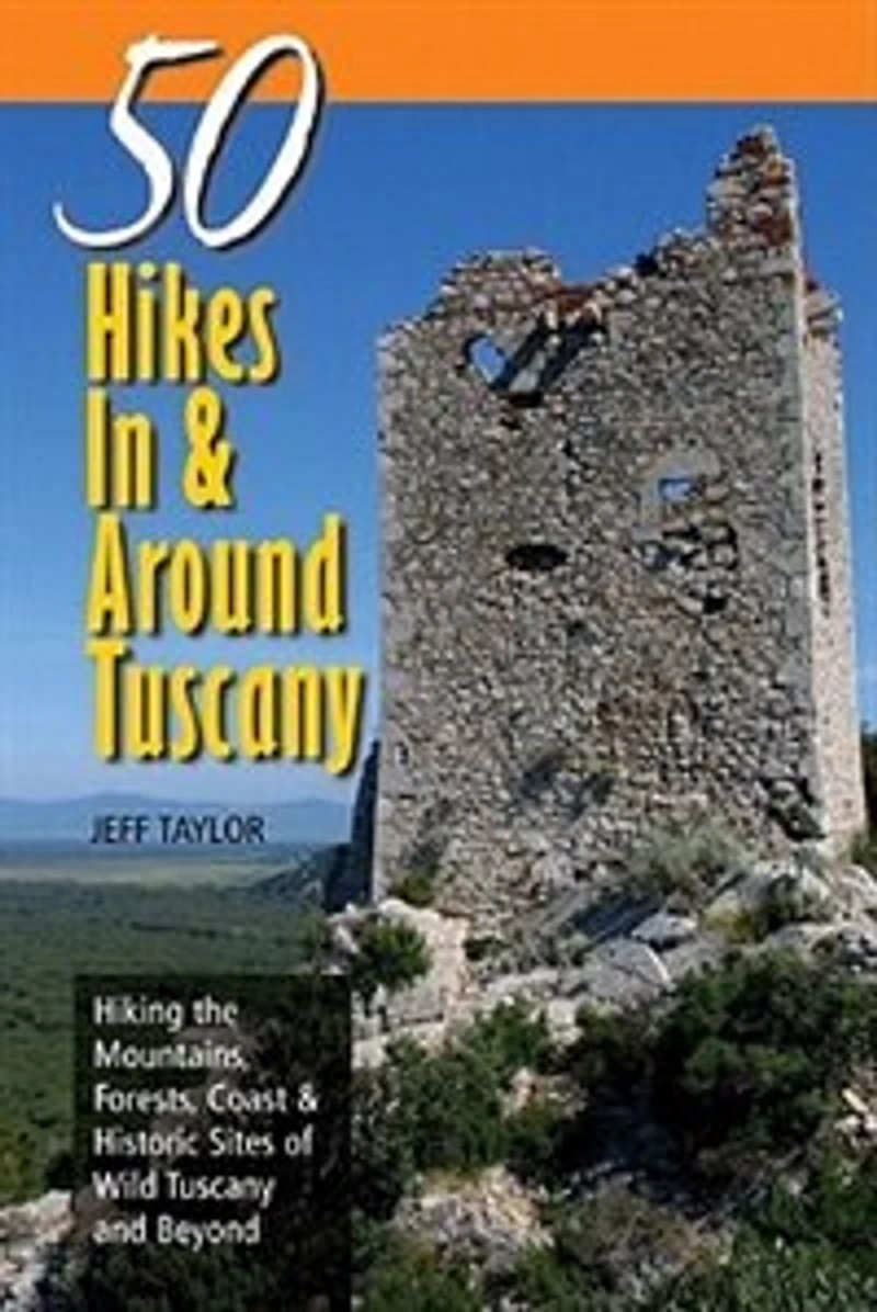 50 Hikes In And Around Tuscany: Hiking The Mountains Forests Coast And Historic Sites Of Wild Tu