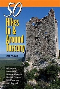 50 Hikes In And Around Tuscany: Hiking The Mountains Forests Coast And Historic Sites Of Wild Tu