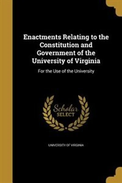 Enactments Relating to the Constitution and Government of the University of Virginia: For the Use of the University