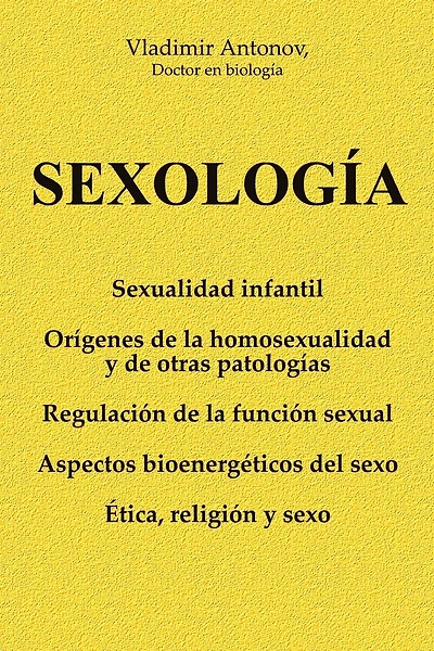 Sexología: Sexualidad infantil * Orígenes de la homosexualidad y de otras patologías * Regulación de la función sexual * Aspectos bioenergéticos del sexo * Ética, religión y sexo