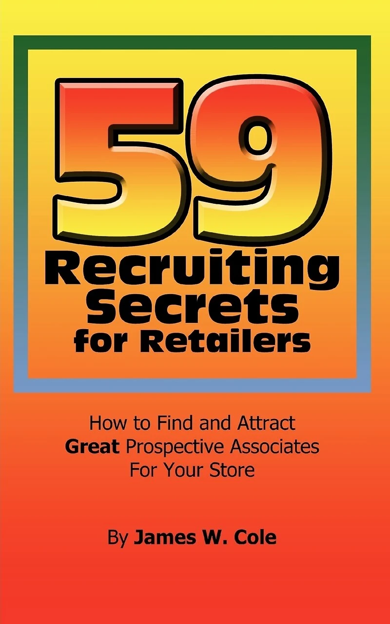 59 Recruiting Secrets For Retailers: How to Find and Attract Great Prospective Associates Your Store
