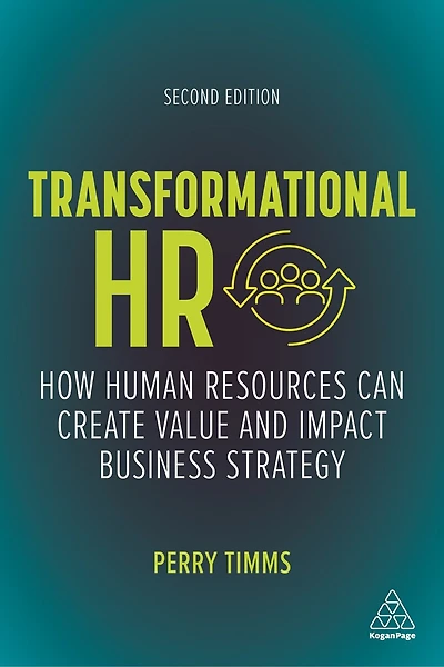 Transformational HR: How Human Resources Can Create Value and Impact Business Strategy