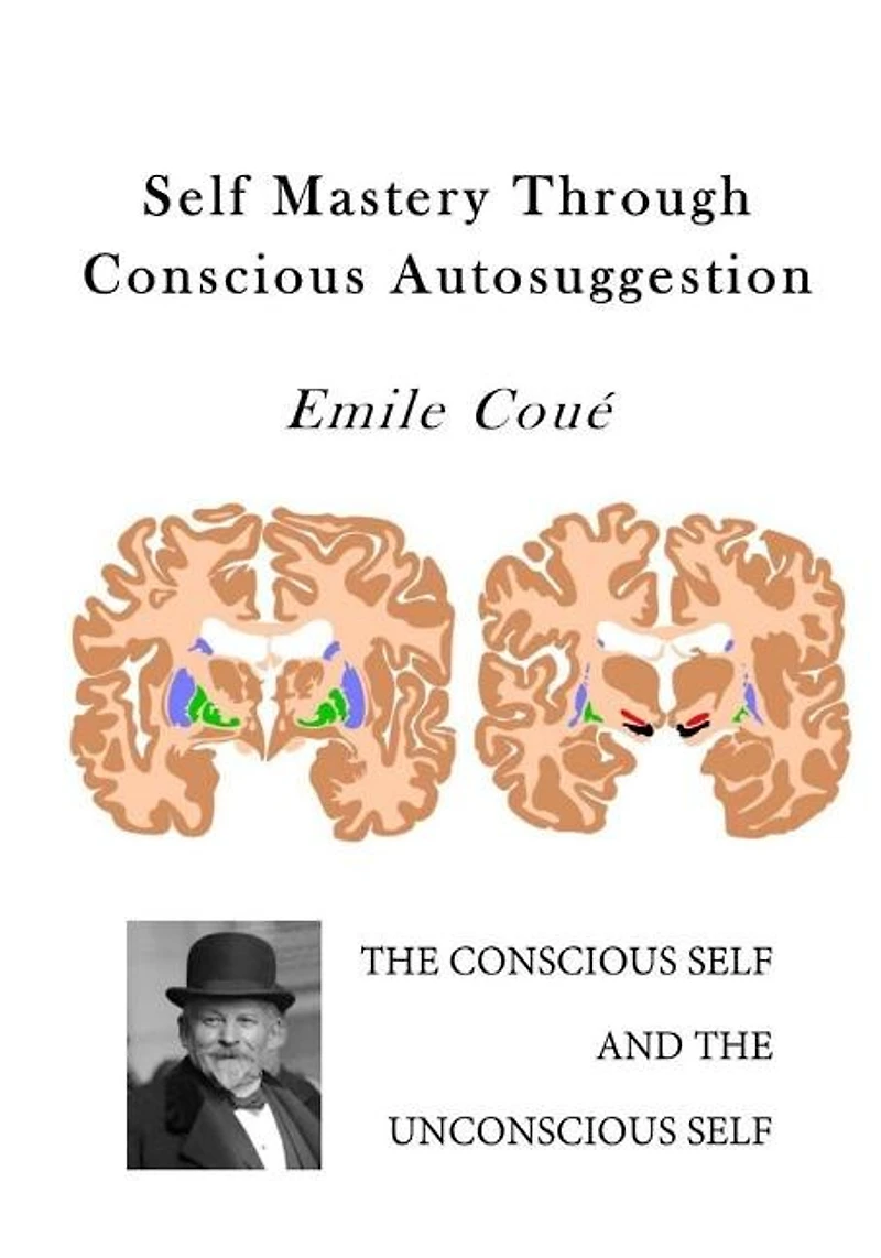 Self Mastery Through Conscious Autosuggestion: Autosuggestion