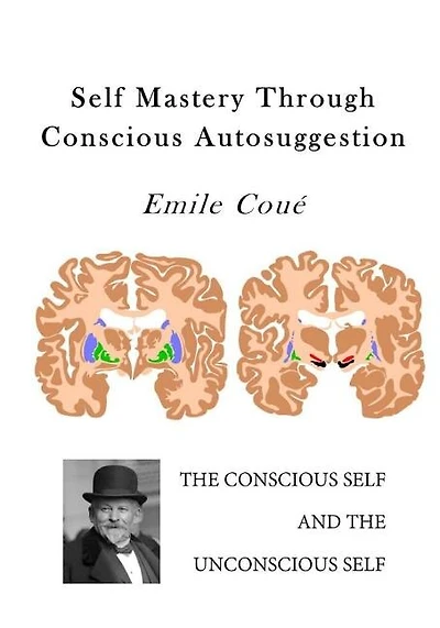 Self Mastery Through Conscious Autosuggestion: Autosuggestion
