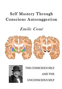 Self Mastery Through Conscious Autosuggestion: Autosuggestion