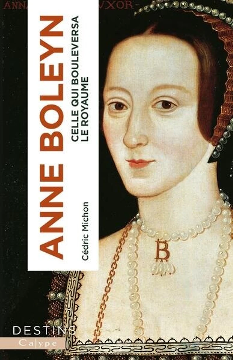 Anne Boleyn: celle qui bouleversa le royaume
