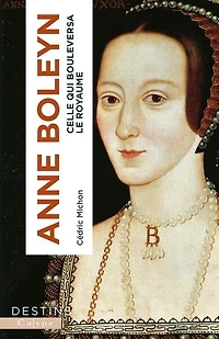Anne Boleyn: celle qui bouleversa le royaume