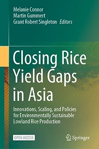 Closing Rice Yield Gaps in Asia: Innovations, scaling, and policies for environmentally sustainable lowland rice production