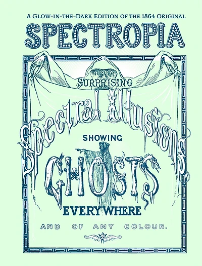 Spectropia: Or Surprising Spectral Illusions Showing Ghosts Everywhere and of Any Colour (Glow-in-the-dark edition)