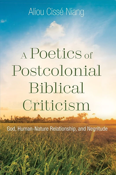 A Poetics of Postcolonial Biblical Criticism: God, Human-Nature Relationship, and Negritude