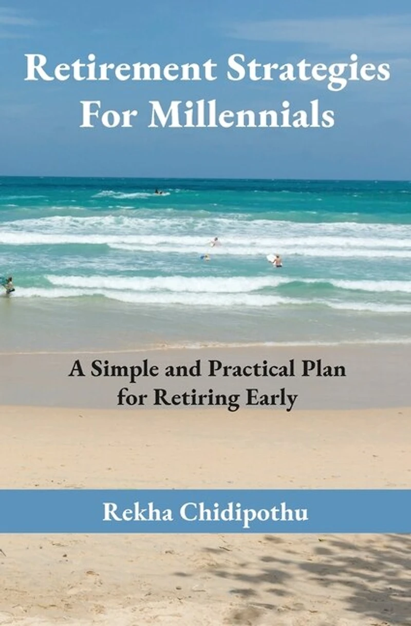 Retirement Strategies For Millennials: A Simple and Practical Plan for Retiring Early