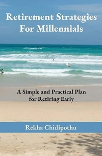 Retirement Strategies For Millennials: A Simple and Practical Plan for Retiring Early
