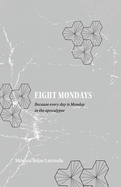 Eight Mondays: Because Every Day is Monday in the Apocalypse