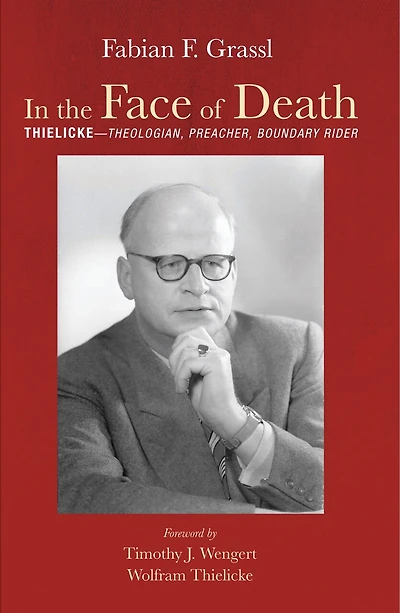 the Face of Death: Thielicke--Theologian, Preacher, Boundary Rider