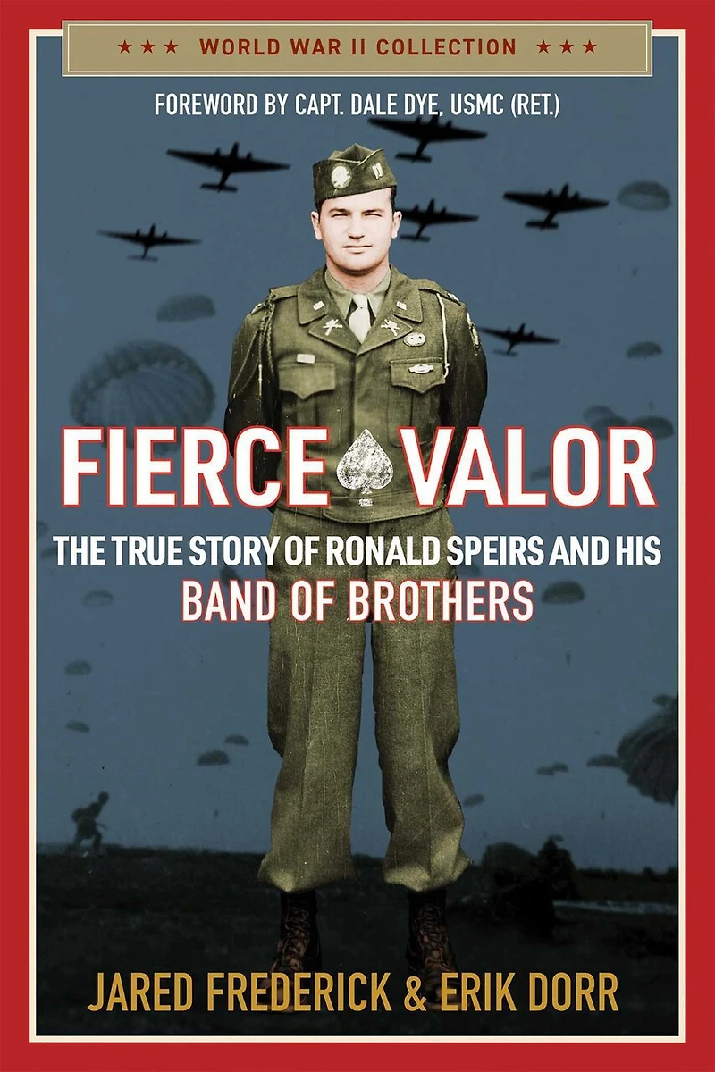 Fierce Valor: The True Story of Ronald Speirs and his Band Brothers