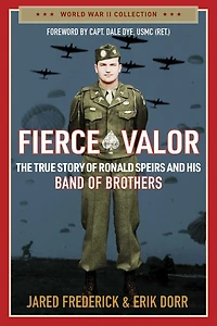 Fierce Valor: The True Story of Ronald Speirs and his Band Brothers