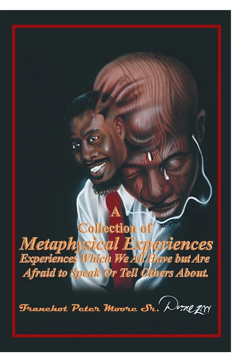 A Collection of Metaphysical Experiences: Experiences Which We All Have but Are Afraid to Speak Or Tell Others About.
