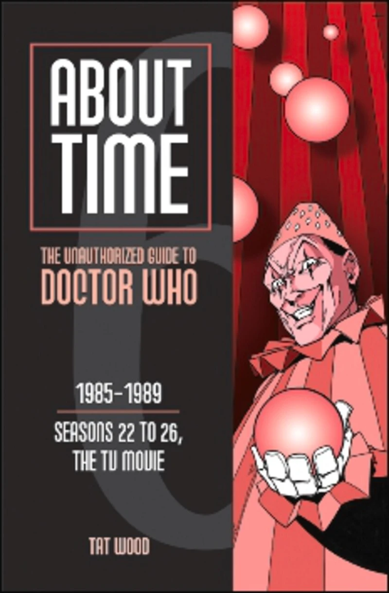 About Time 6: the Unauthorized Guide to Doctor Who (Seasons 22 26, TV Movie)