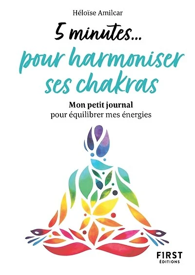 5 minutes... pour harmoniser ses chakras: mon petit journal pour équilibrer mes énergies