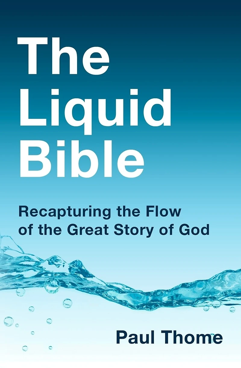 The Liquid Bible: Recapturing the Flow of the Great Story of God