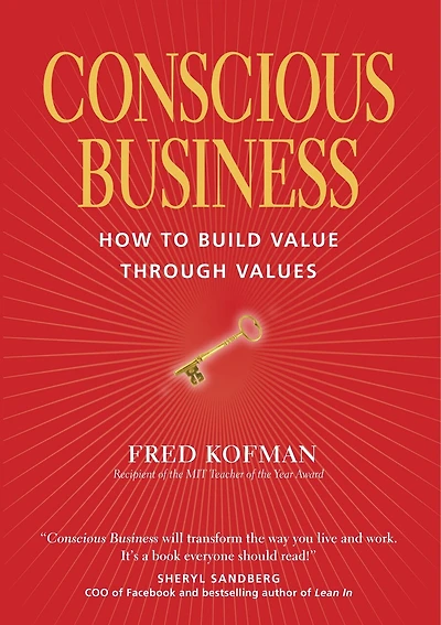 Conscious Business: How To Build Value Through Values