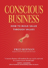 Conscious Business: How To Build Value Through Values