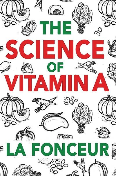 The Science of Vitamin A: Everything You Need to Know About Vitamin A