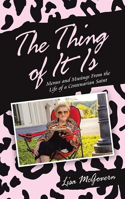 The Thing of It Is: Menus and Musings from the Life of a Centenarian Saint