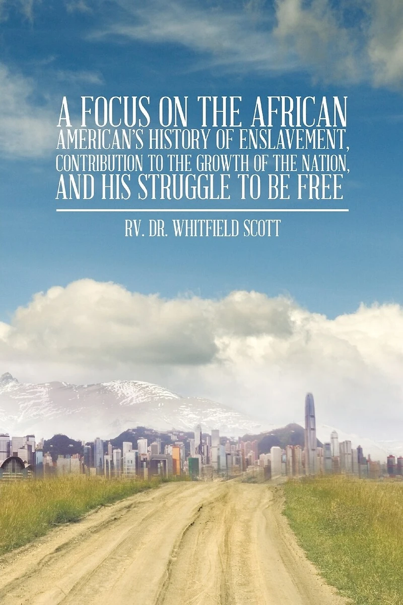 A Focus on the African American's History of Enslavement, Contribution to Growth Nation, and His Struggle Be Free