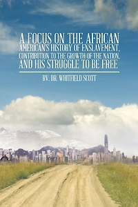 A Focus on the African American's History of Enslavement, Contribution to Growth Nation, and His Struggle Be Free