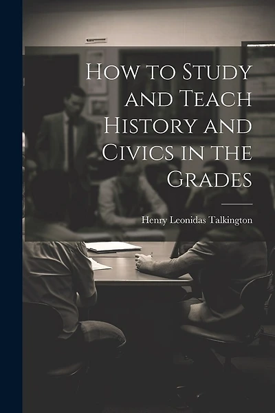How to Study and Teach History and Civics in the Grades