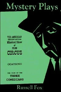 Mystery Plays: the American One-Ring Revival Minstrel Show & Free CircusGoatsongThe Case of Three Comedians