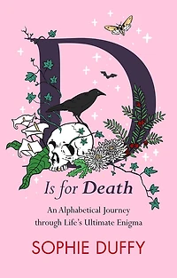 D is for Death: An Alphabetical Journey Through Life's Ultimate Enigma
