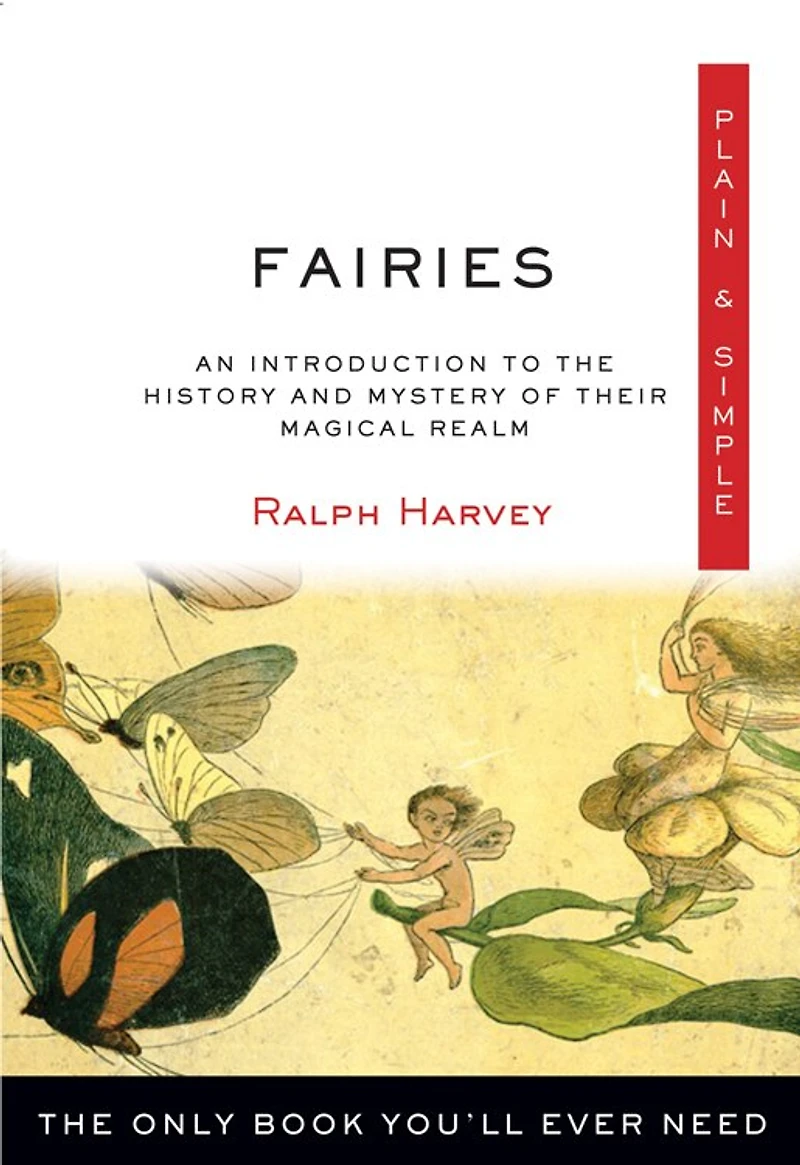 Fairy Lore: Your Plain & Simple Guide to the Mystery of Nature Spirits and Their Magical Realm