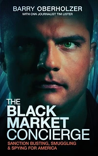 The Black Market Concierge: Sanction Busting. Smuggling & Spying for America