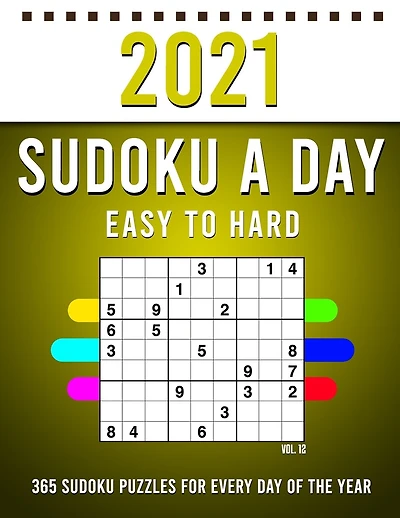 2021 Sudoku a Day: 365 Sudoku Puzzles For Every Day Of The Year (2021 Sudoku Puzzle Books For Adults 4 Puzzles Per Page) Vol,12