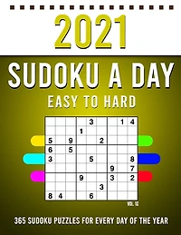 2021 Sudoku a Day: 365 Sudoku Puzzles For Every Day Of The Year (2021 Sudoku Puzzle Books For Adults 4 Puzzles Per Page) Vol,12