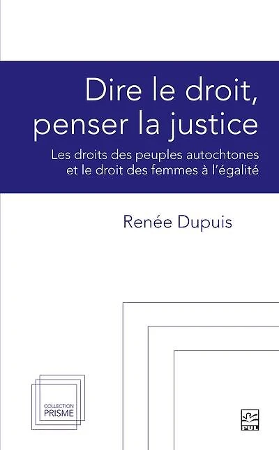 Dire le droit, penser la justice: Les droits des peuples autochtones et le droit des femmes à l'égalité