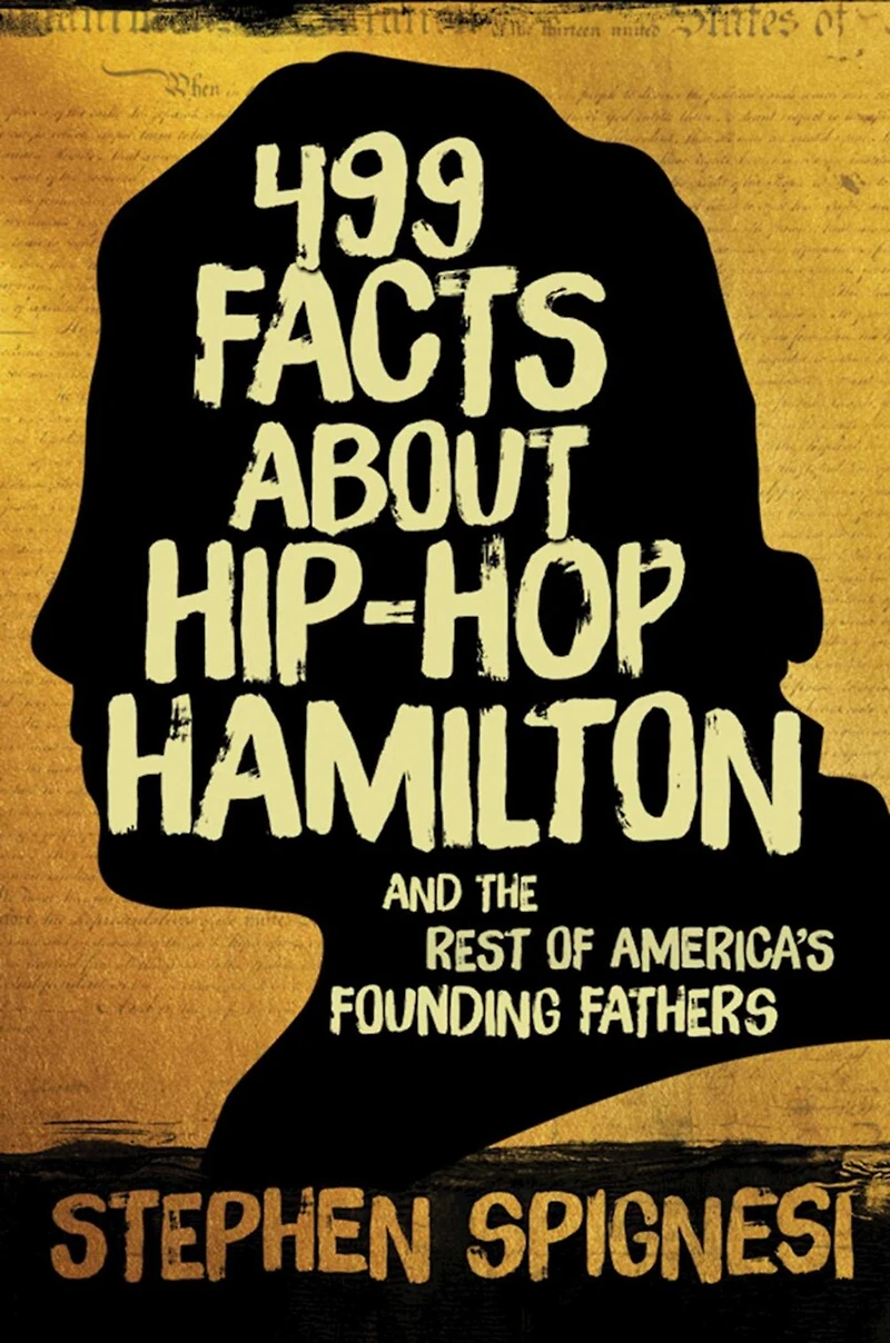499 Facts About Hip-Hop Hamilton and the Rest of America's Founding Fathers: Hop-Hop First Leaders
