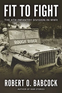 Fit to Fight: The History Of The 4th Infantry Division In World War II