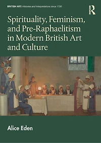 Spirituality, Feminism, and Pre-Raphaelitism Modern British Art Culture