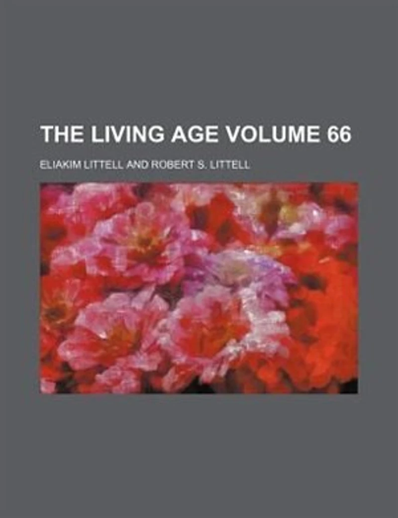 The Living Age ..., Volume 66