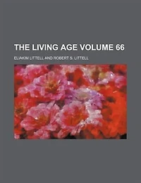 The Living Age ..., Volume 66